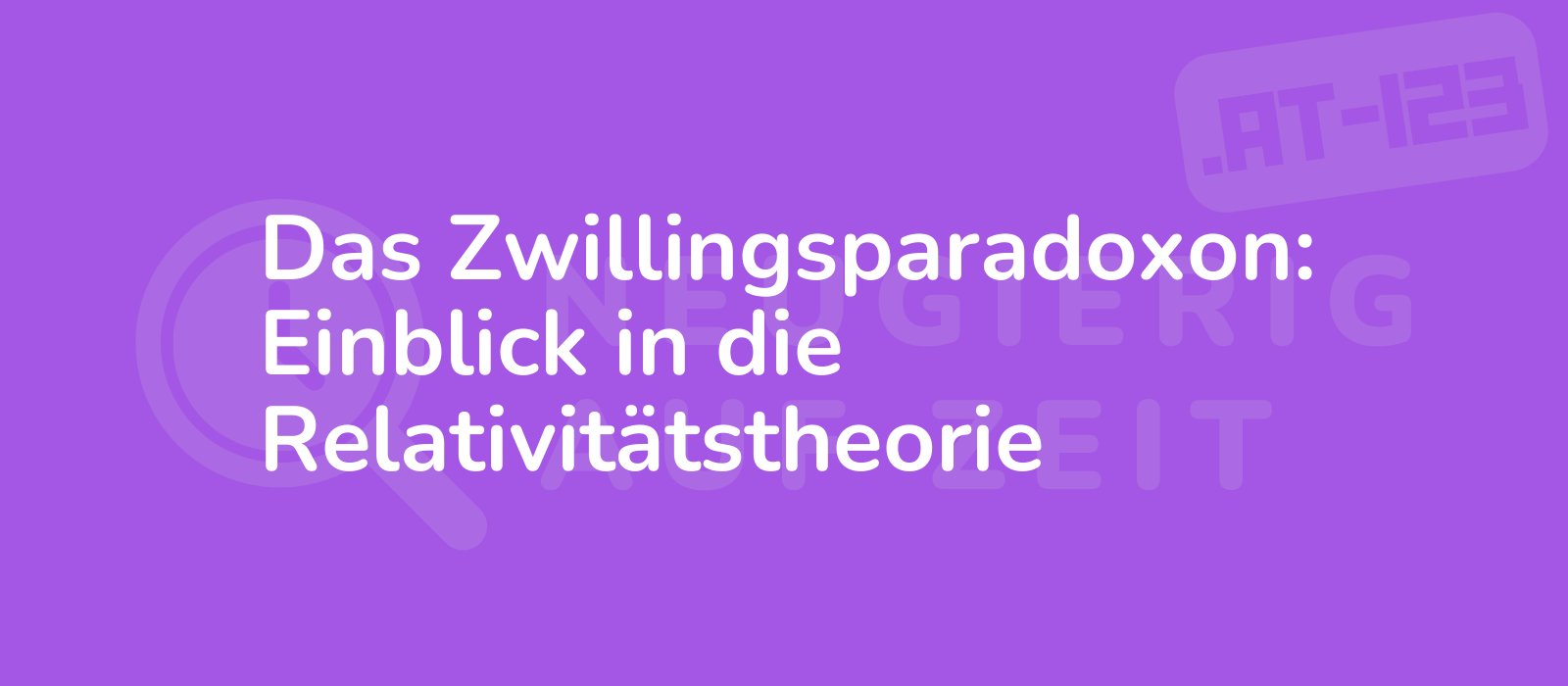 Das Zwillingsparadoxon: Einblick in die Relativitätstheorie