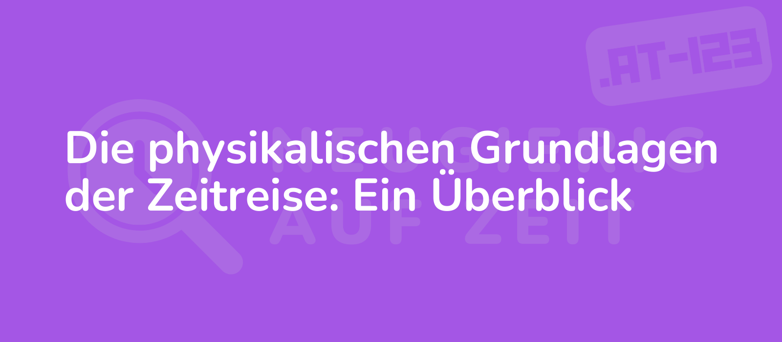 Die physikalischen Grundlagen der Zeitreise: Ein Überblick