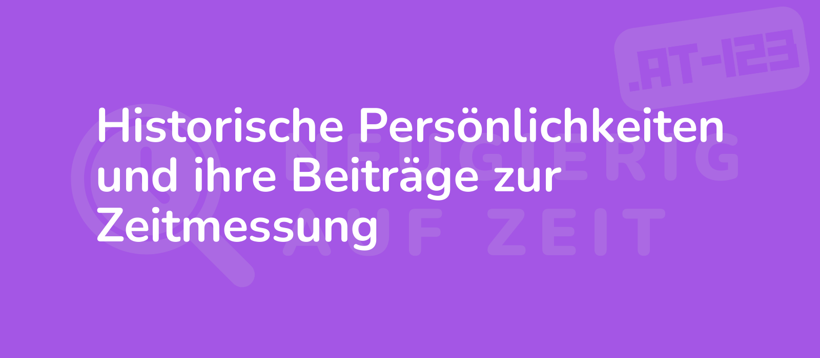 Historische Persönlichkeiten und ihre Beiträge zur Zeitmessung