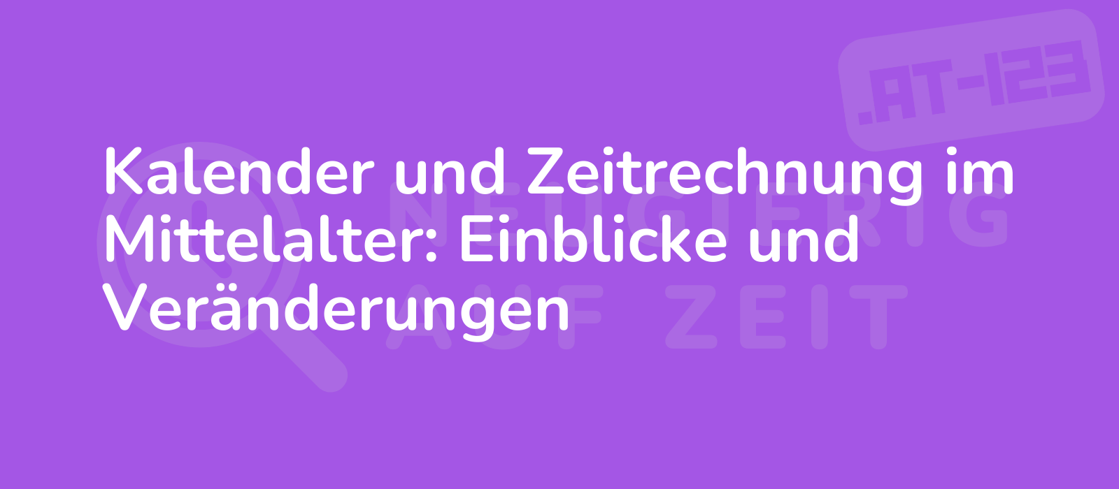 Kalender und Zeitrechnung im Mittelalter: Einblicke und Veränderungen