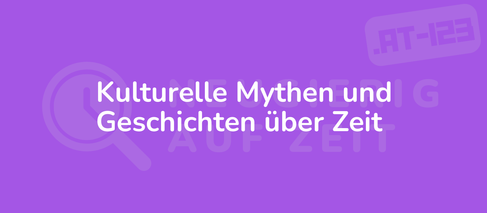 Kulturelle Mythen und Geschichten über Zeit