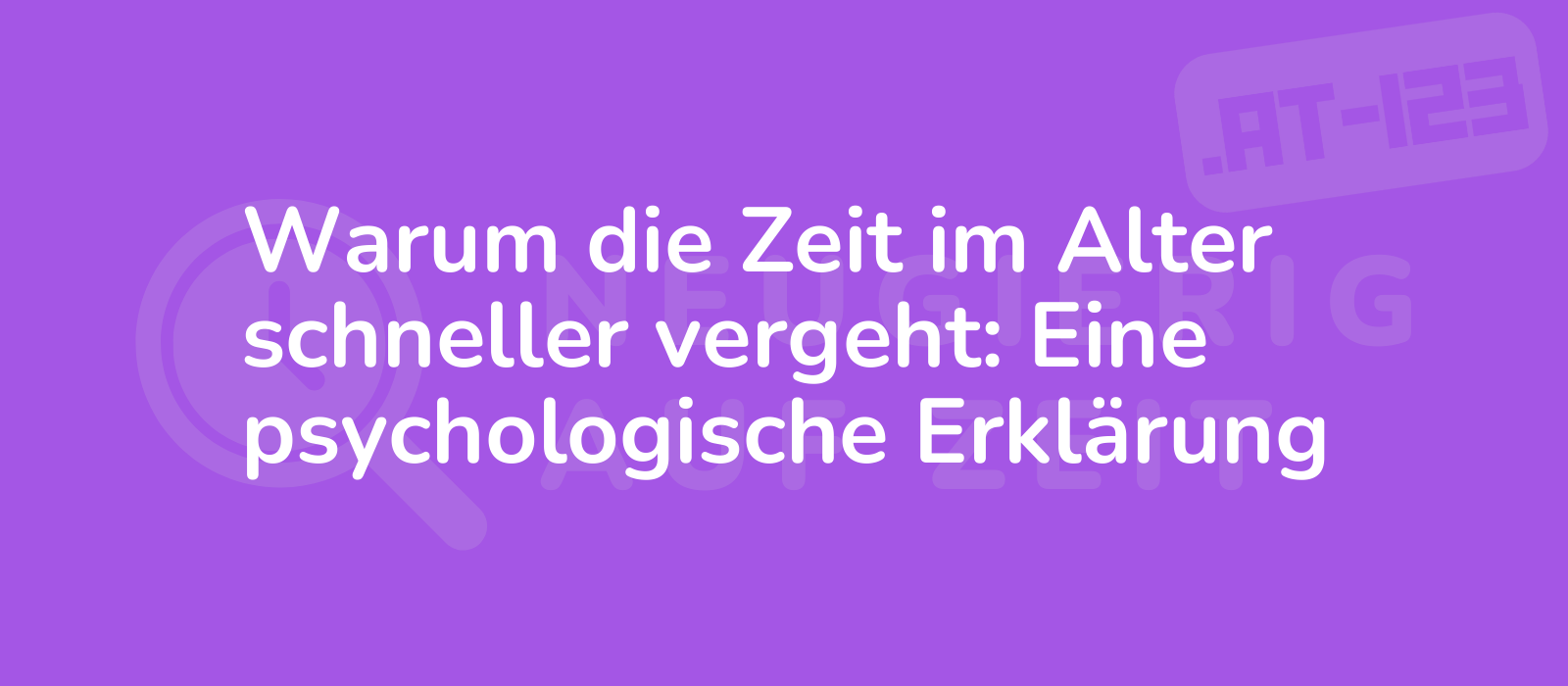 Warum die Zeit im Alter schneller vergeht: Eine psychologische Erklärung