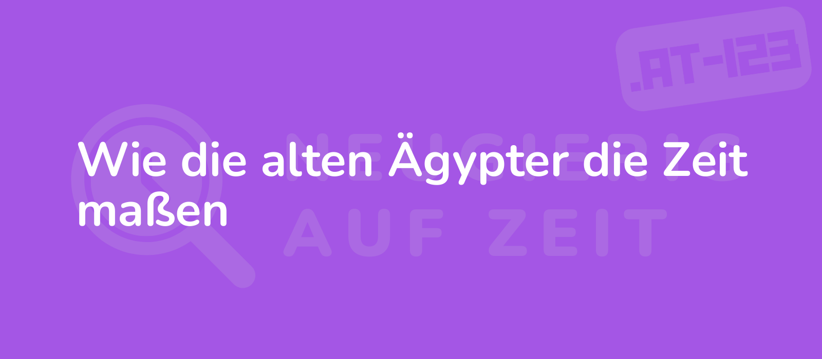 Wie die alten Ägypter die Zeit maßen