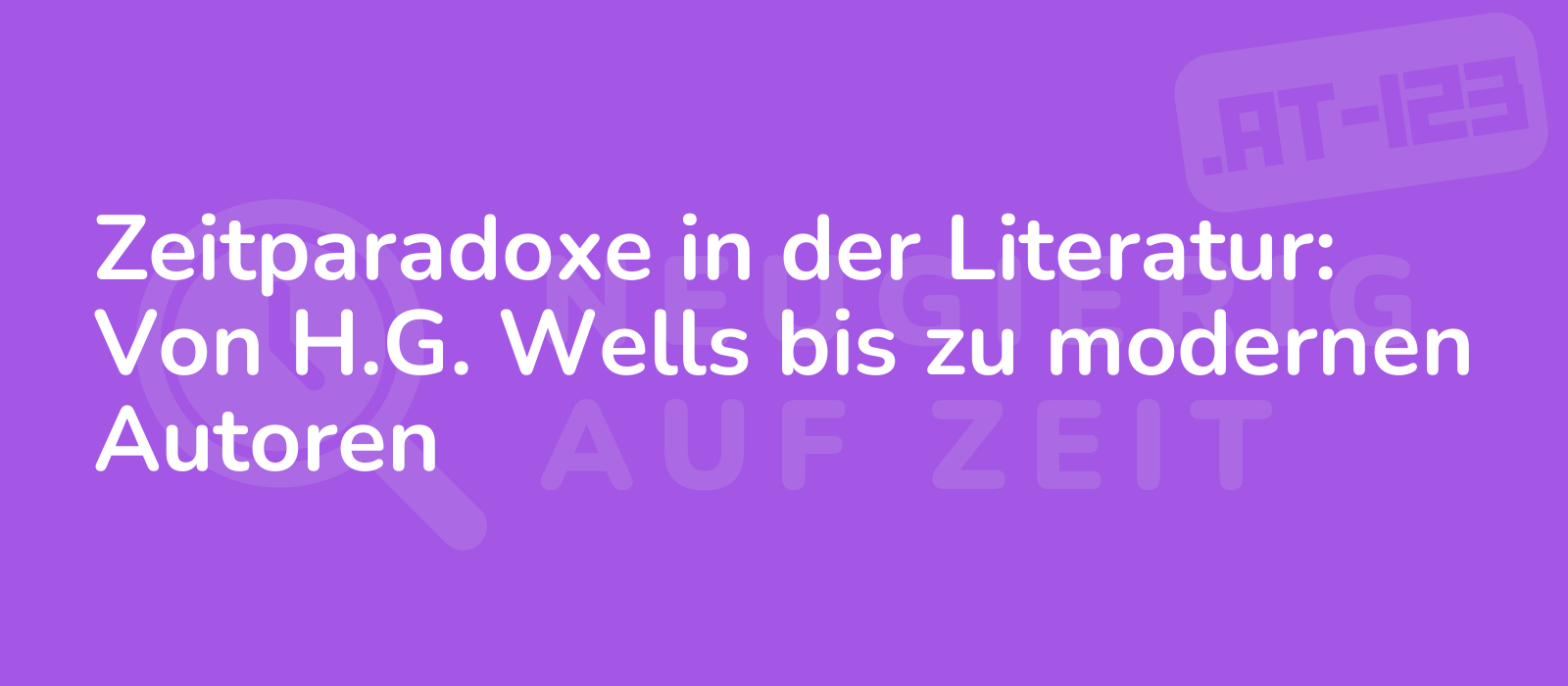 Zeitparadoxe in der Literatur: Von H.G. Wells bis zu modernen Autoren