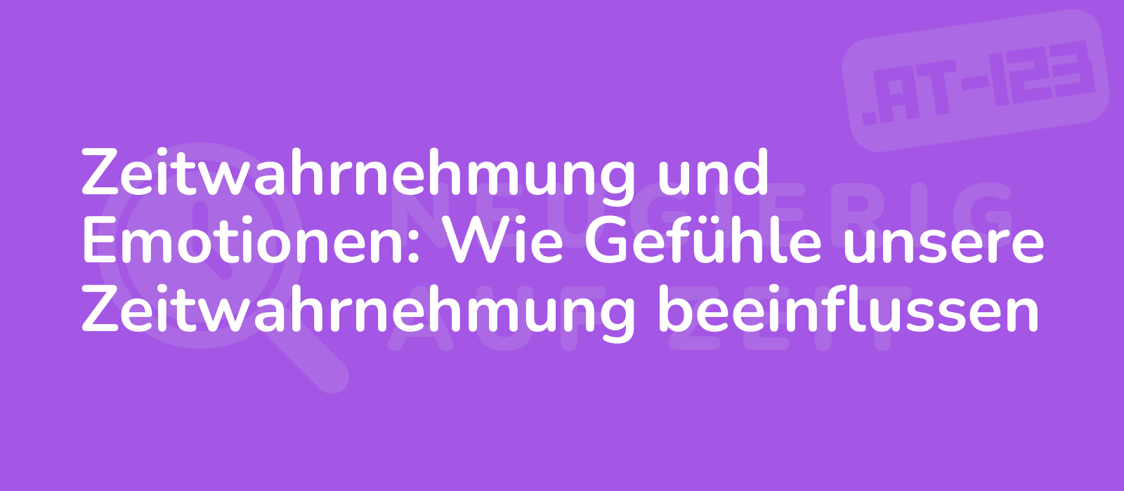 Zeitwahrnehmung und Emotionen: Wie Gefühle unsere Zeitwahrnehmung beeinflussen